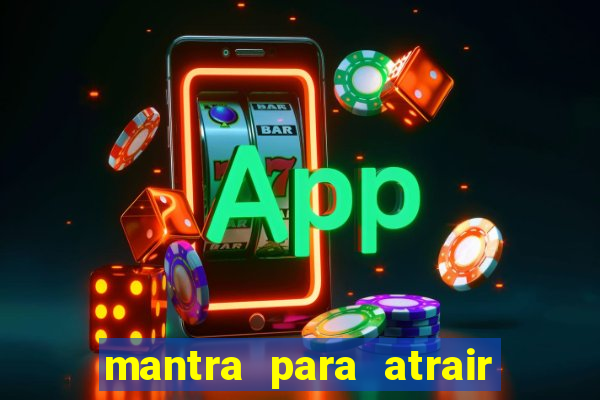 mantra para atrair dinheiro imediatamente